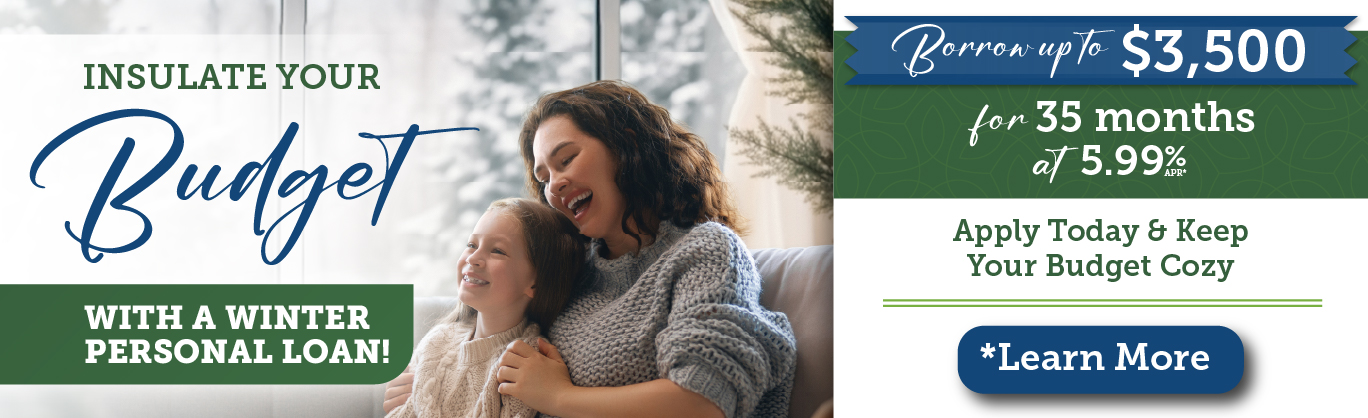 Insulate your winter budget with a winter personal loan! Borrow up to $3500 at 5.99% APR for up to 35 months.